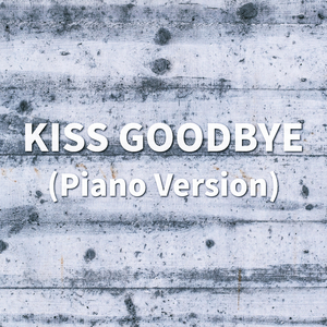 Kiss Goodbye (Piano Version)