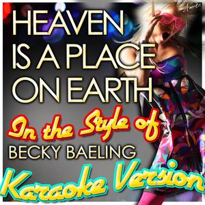 Heaven Is a Place On Earth (In the Style of Becky Baeling) [Karaoke Version]
