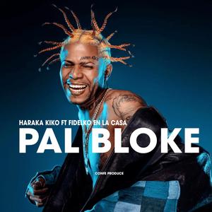 PAL BLOKE (feat. HARACA KIKO & FIDELKO EN LA CASA)