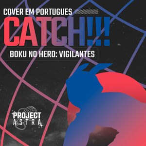 Catch!!! (Boku No Hero: Vigilantes) (Portuguese Version)
