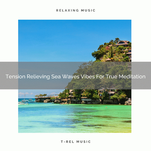 Tension Relieving Sea Waves Vibes For Extreme Meditation