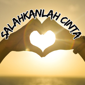 SALAHKANLAH CINTA