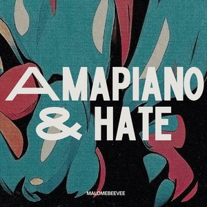 Amapiano & Hate (Unreloaded File)