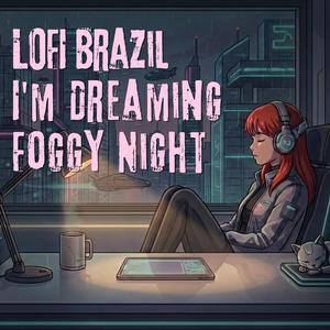 LOFI (Brazil I'm Dreaming Foggy Night)