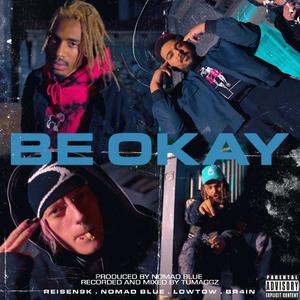 BE OKAY (feat. br4in & Lowtow)