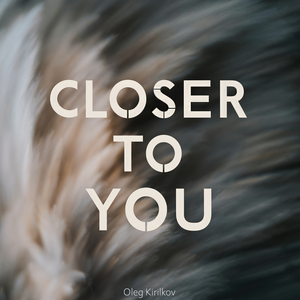 Closer to You