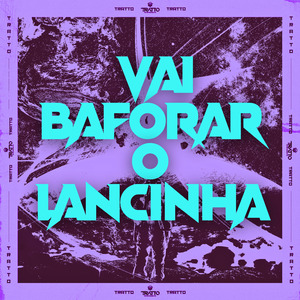 Vai Baforar o Lancinha