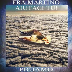 Fra Martino aiutaci tu!