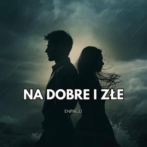 NA DOBRE I ZŁE