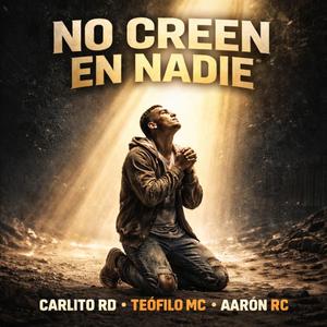 NO CREEN EN NADIE (feat. Teofilo MC & AARON RC)