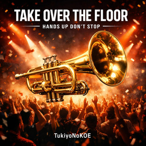 TAKE OVER THE FLOOR Hands Up Don’t Stop