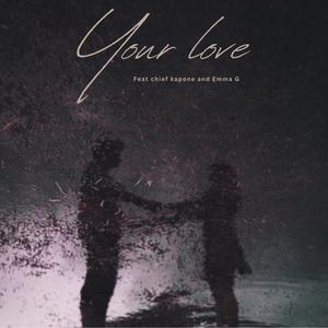 Your love (feat. Chief Kapone & Emma G)