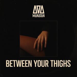Between Your Thighs