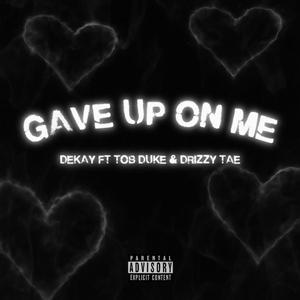 Gave Up On Me (feat. TOB Duke & Drizzy Tae)