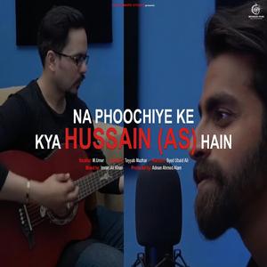 NA PHOOCHIYE KE KYA HUSSAIN (AS) HAIN (with Tayyab Mazhar & Syed Ubaid A)