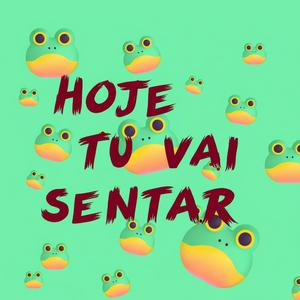 Hoje Tu Vai Sentar