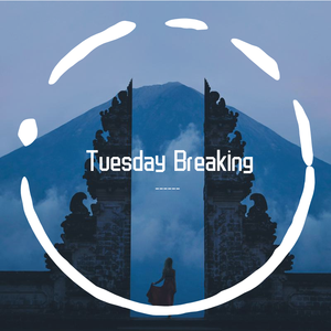 Tuesday Breaking