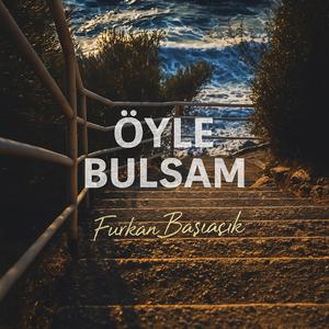 Öyle Bulsam