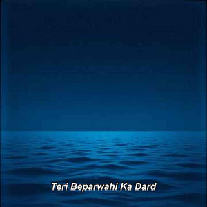 Teri Beparwahi Ka Dard