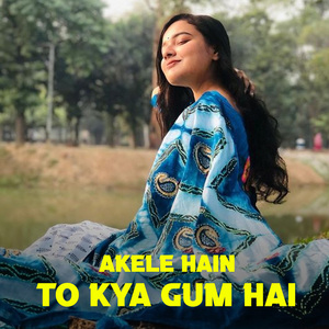 Akele Hain To Kya Gum Hai