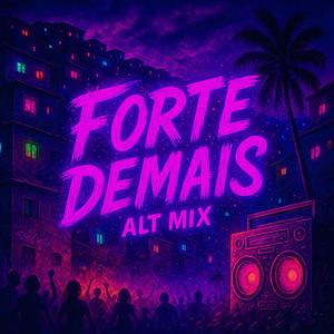 Forte Demais (Alt Mix)