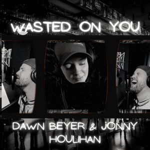 Wasted on you (feat. Jonny Houlihan)