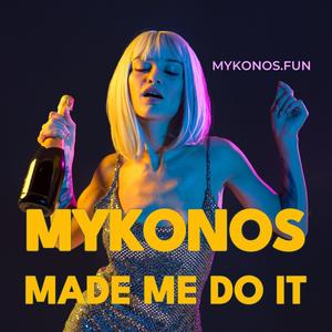 MYKONOS MADE ME DO IT