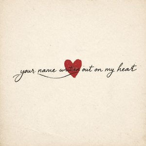 Your Name Written Out On My Heart