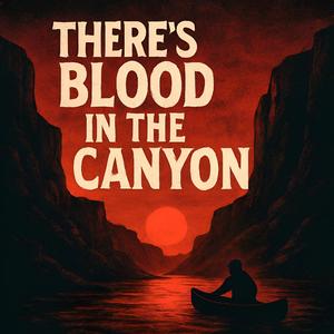 There's Blood In The Canyon