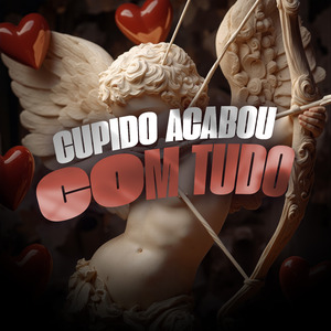 Cupido Acabou Com Tudo