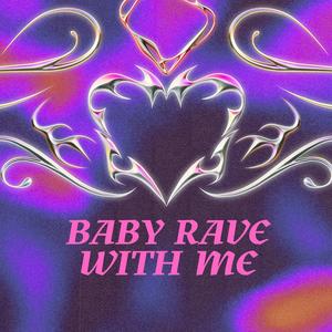 Baby Rave With Me