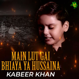 Main Lut Gai Bhiaya Ya Hussaina