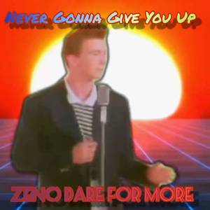 Rick Astley-Never Gonna Give You Up(ZDFM Remix)（Zeno Dare For More remix）