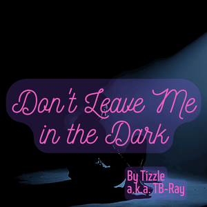 <Don't Leave Me in the Dark>