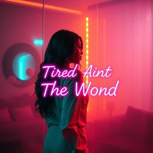 Tired Ain't The Word