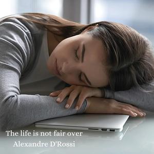 The life is not fair over