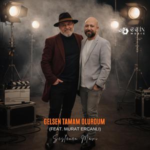 Gelsen tamam olurdum (feat. Murat Ercanlı)