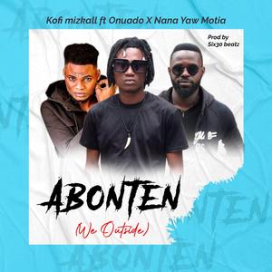 Abonten(We Outside) (feat. Onuado & Nana yaw Motia)
