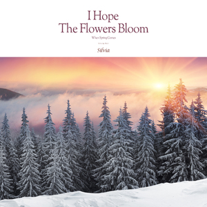 봄이 와서 꽃이 피면 좋겠어 I Hope The Flowers Bloom When Spring Comes