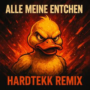 ALLE MEINE ENTCHEN (HARDTEKK REMIX)