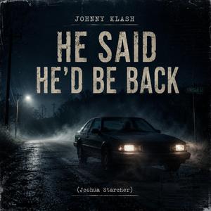 HE SAID HE’D BE BACK (The Joshua Starcher Case)