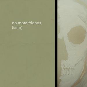 No More Friends (Solo)