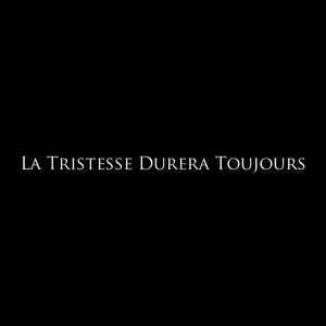 La tristesse durera toujours