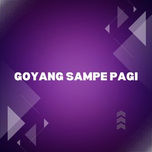 Goyang Sampe Pagi