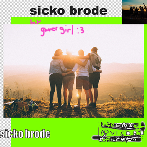 Sicko Brode!!