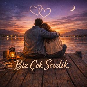 Biz çok sevdik