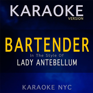 Bartender (In the Style of Lady Antebellum) [Karaoke Version]