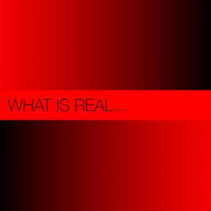 What Is Real
