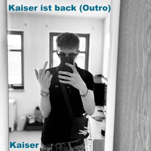 Kaiser ist back (Outro)