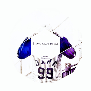 I HAVE A LOT TO SAY